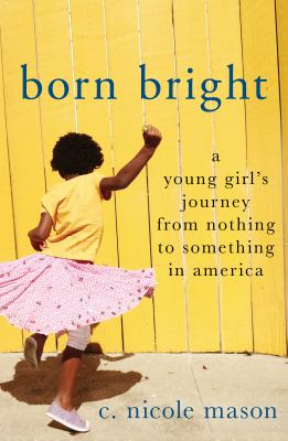  Born Bright: A Young Girl's Journey From Nothing to Something in America book jacket